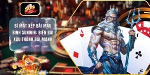 Bí Mật Xếp Bài Mậu Binh Sunwin: Biến Bài Xấu Thành Bài Mạnh
