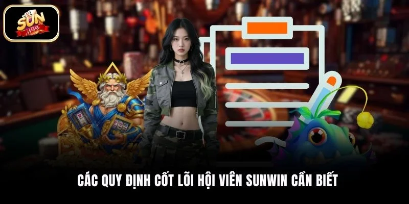 Các quy định cốt lõi hội viên SUNWIN cần biết