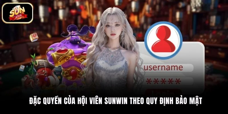 Đặc quyền của hội viên SUNWIN theo quy định bảo mật