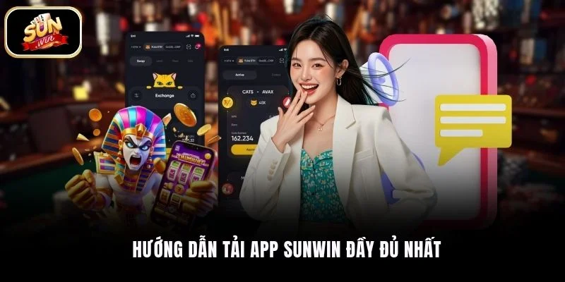 Hướng dẫn tải app SUNWIN đầy đủ nhất