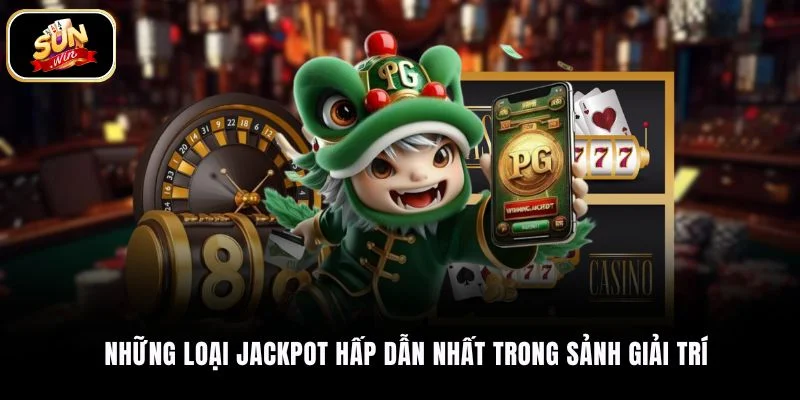 Những loại jackpot hấp dẫn nhất trong sảnh giải trí