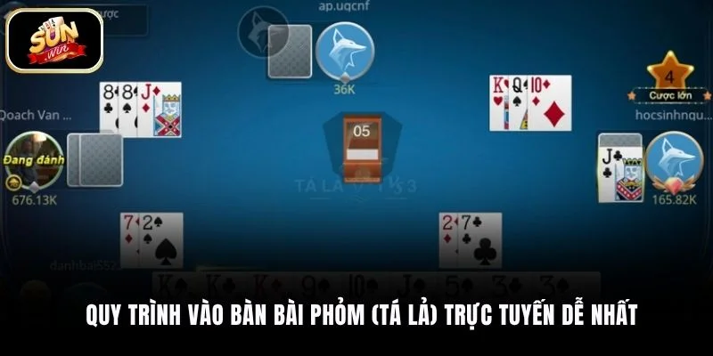 Quy trình vào bàn bài Phỏm (Tá Lả) trực tuyến dễ nhất